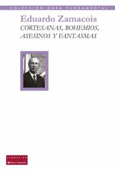 cortesanas, bohemios, asesinos y fantasmas (ebook)-eduardo zamacois-9788492543571