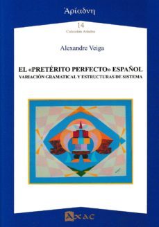 el preterito perfecto español: variacion gramatical y estructuras de sistema-9788492658671
