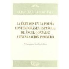 la ekfrasis en la poesia contemporanea española: de angel gonzale z a encarnacion pisonero-luis francisco garcia martinez-9788492877171