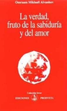 la verdad fruto de la sabiduria y del amor-omraam mikhael aivanhov-9788493571771