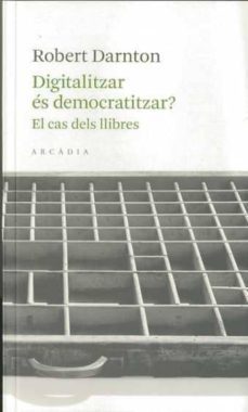 digitalitzar es democratitzar? el cas dels llibres-robert darnton-9788493702571