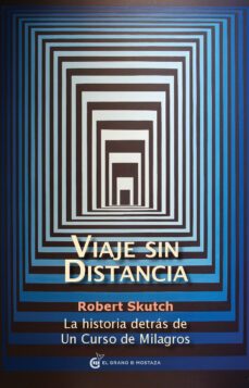 viaje sin distancia: la historia detras de un curso de milagros-robert skutch-9788493809171