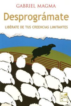 desprogramate: liberate de tus creencias limitantes-gabriel magma-9788494116971