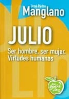 julio: ser hombre, ser mujer. virtudes humanas-jose pedro manglano-9788494211171