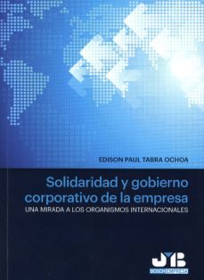 solidaridad y gobierno corporativo de la empresa: una mirada a los organismos internacionales-edison paul tabra ochoa-9788494350771