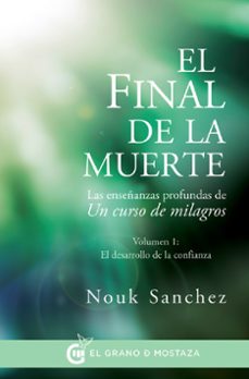 el final de la muerte: las enseñanzas profundas de un curso de milagros-nouk sanchez-9788494414671