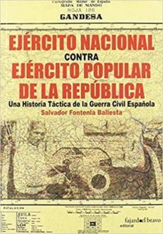 ejercito nacional contra ejercito popular de la republica: una historia tactica de la guerra civil española-salvador fontenla ballesta-9788494619571