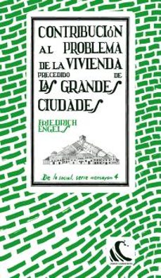 contribucion al problema de la vivienda, precedido de las grandes ciudades-friedrich engels-9788494843471