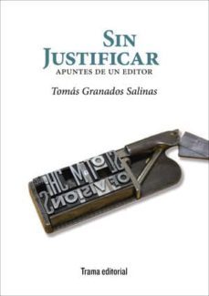 sin justificar: apuntes de un editor-tomas granados salinas-9788494846571