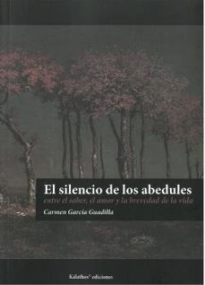 el silencio de los abedules. entre el saber, el amor y la brevedad de la vida-carmen garcia guadilla-9788494950971