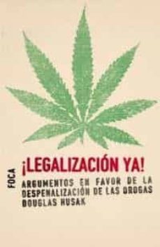 ¡legalizacion ya!: argumentos en favor de la despenalizacion de las drogas-9788495440471