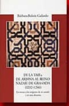 de la taifa de arjona al reino nazari de granada (1232-1246): en torno a los origenes de un estado y de una dinastia-barbara boloix gallardo-9788496047471