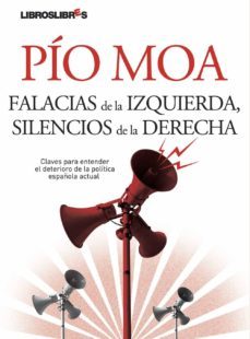 falacias de la izquierda, silencios de la derecha: claves para en tender el deterioro de la politica española actual-9788496088771