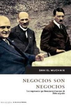 negocios son negocios: los empresarios que financiaron el ascenso de hitler al poder-9788496326071