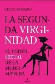 la segunda virginidad: el poder sexual de la mujer madura-9788496710771
