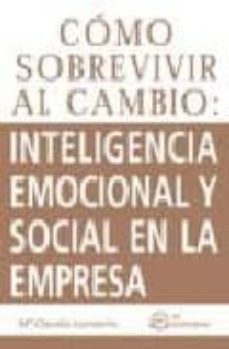 como sobrevivir al cambio: inteligencia emocional y social en la empresa.-9788496743571