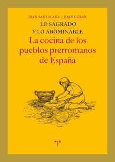 lo sagrado y lo abominable: la cocina de los pueblos prerromanos de españa-joan santacana-9788497045971