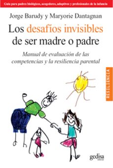 los desafios invisibles de ser madre o padre: manual de evaluacui on de las competencias y la resilencia parental-9788497844871