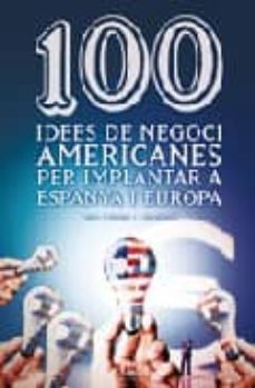 100 idees de negoci americanes per implantar a espanya i a europa-ivan lopez llaurado-9788497914871