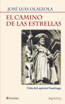 el camino de las estrellas: vida del apostol santiago-jose luis olaizola sarria-9788498401271