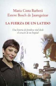 la fuerza de un latido: una historia de fortaleza vital desde el corazon de un hospital-maria cinta barbera-esteve bosch-9788498672671