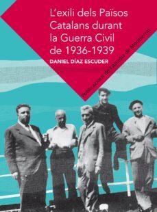 l exili dels pasos catalans durant la guerra civil de 1936-1939-daniel diaz i esculies-9788498836271