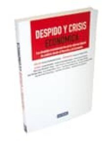 despido y crisis economica: los despidos economicos tras la refor ma laboral: un analisis desde el derecho y la economia-9788498983371