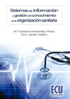 sistemas de informacion y gestion del conocimiento en la organiza cion sanitaria-maria dolores menendez prieto-9788499484471