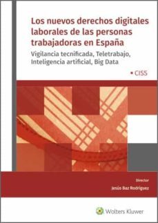 los nuevos derechos digitales laborales de las personas trabajadoras en españa. vigilancia tecnificada, teletrabajo, inteligencia artificial, big data (ebook)-jesus baz rodriguez-9788499546971