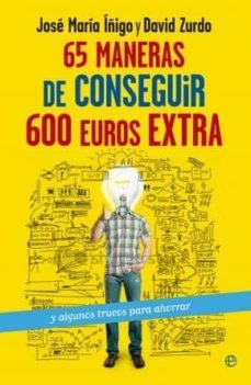 65 maneras de conseguir 600 euros extra y algunos trucos para aho rrar-david zurdo-9788499707471