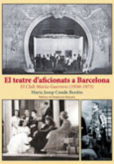el teatre d aficionats a barcelona-maria josep conde berdos-9788499752471