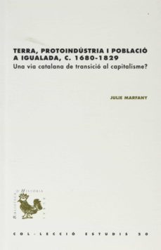 terra, protoindustria i poblacio a igualada, c. 1680-1829-julie marfany-9788499845371