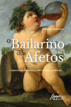 o bailarino dos afetos: corporeidade dionisiaca e etica tragica em deleuze (ebook)-fernando yonezawa-9788547344771