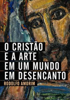 o cristo e a arte em um mundo em desencanto (ebook)-rodolfo amorim-9788577793471