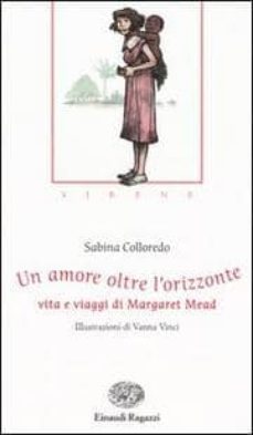 un amore oltre l orizzonte. vita e viaggi di margaret mead. siren e-sabina colloredo-9788879265171