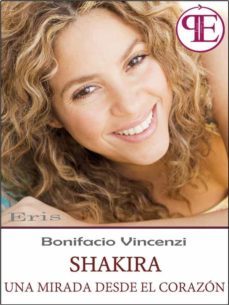 shakira - una mirada desde el corazon (ebook)-bonifacio vincenzi-9788899289171