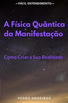 a fisica quantica da manifestaço: como criar a sua realidade (ebook)-pedro medeiros-9789403775371