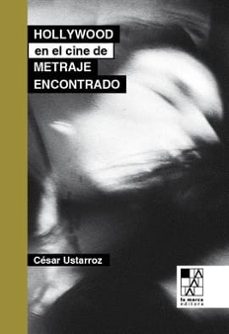 hollywood en el cine de metraje encontrado-cesar ustarroz-9789508893871