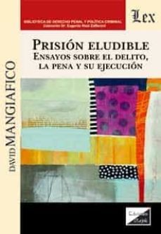 prision eludible. ensayos sobre el delito, la pena y su ejecucion-david mangiafico-9789563928471