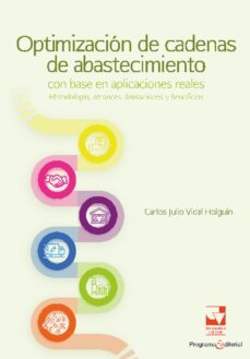 optimizacion de cadenas de abastecimiento con base en aplicaciones reales: metodologia, alcances, limitaciones y beneficios (ebook)-carlos julio vidal holguín-9789585156371