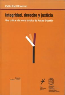 integridad, derecho y justicia: una critica a la teoria juridica de ronald dworkin-pablo raul bonorino-9789586650571