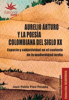 aurelio arturo y la poesia colombiana del siglo xx (ebook)-juan pablo pino posada-9789587207071