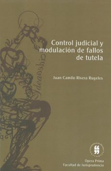 control judicial y modulacion de fallos de tutela (ebook)-juan camilo rivera rugeles-9789587382471