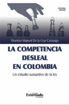 la competencia desleal en colombia, un estudio sustantivo de la ley (ebook)-dionisio manuel de la cruz camargo-9789587904871