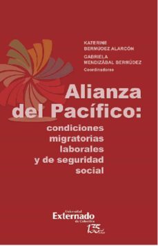 alianza del pacifico: condiciones migratorias laborales (ebook)-jorge mario benitez pinedo-katerine bermudez alarcon-maria cristina gajardo harboe-9789587907971