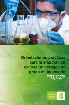 orientaciones prácticas para la elaboración exitosa de trabajos de grado en ingeniería (ebook)-martha ilce perez-zuly calderon-9789588956671