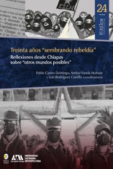 treinta años "sembrando rebeldia" reflexiones desde chiapas sobre "otros mundos posibles" (ebook)-pablo castro domingo-ambar varela mattute-luis rodríguez castillo-9789689728771