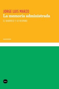 la memoria administrada. el barroco y lo hispano (ebook)-jorge luis marzo-9789871566471