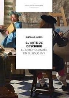 el artede de escribir. el arte holandes en el siglo xvii-svetlana alpers-9789874509871