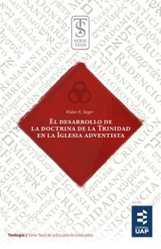 el desarrollo de la doctrina de la trinidad en la iglesia adventista (ebook)-walter erwin steger-9789877651171